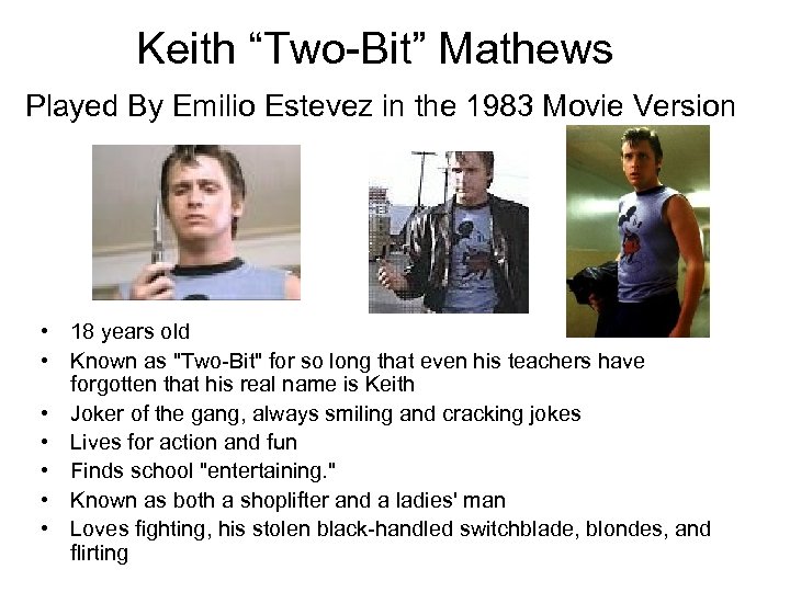 Keith “Two-Bit” Mathews Played By Emilio Estevez in the 1983 Movie Version • 18