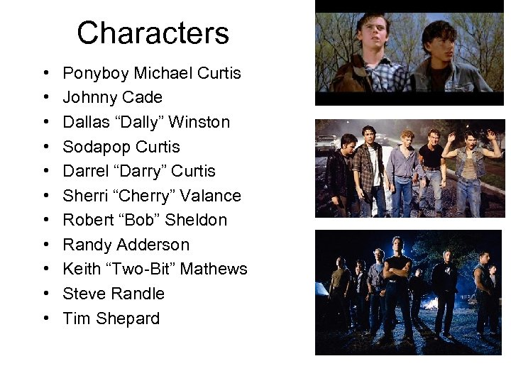 Characters • • • Ponyboy Michael Curtis Johnny Cade Dallas “Dally” Winston Sodapop Curtis