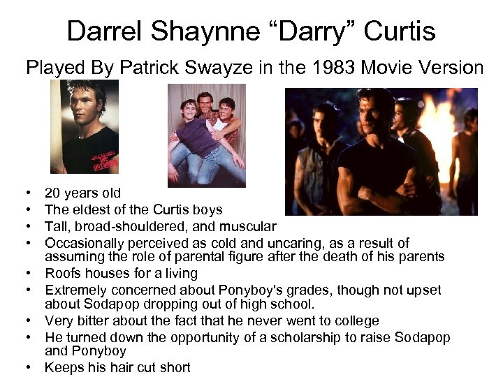 Darrel Shaynne “Darry” Curtis Played By Patrick Swayze in the 1983 Movie Version •