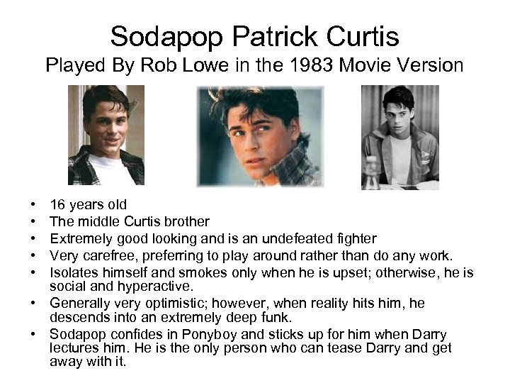 Sodapop Patrick Curtis Played By Rob Lowe in the 1983 Movie Version • •