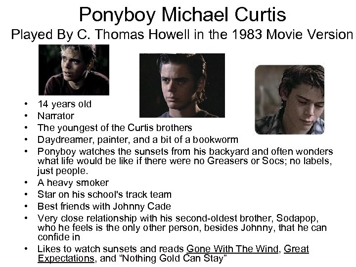 Ponyboy Michael Curtis Played By C. Thomas Howell in the 1983 Movie Version •