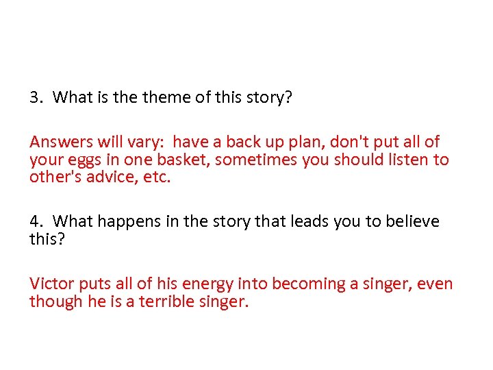 3. What is theme of this story? Answers will vary: have a back up