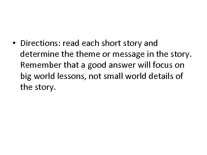  • Directions: read each short story and determine theme or message in the
