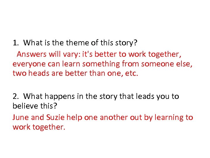 1. What is theme of this story? Answers will vary: it's better to work