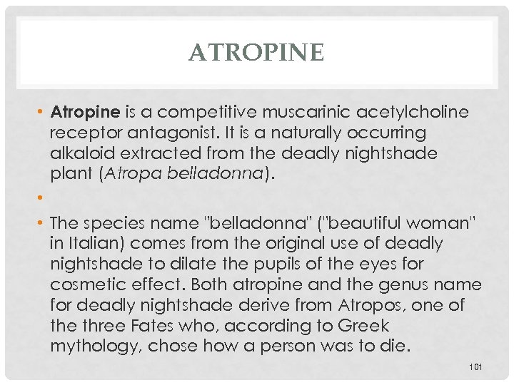 ATROPINE • Atropine is a competitive muscarinic acetylcholine receptor antagonist. It is a naturally