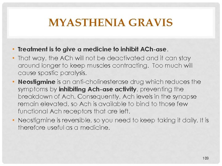 MYASTHENIA GRAVIS • Treatment is to give a medicine to inhibit ACh-ase. • That