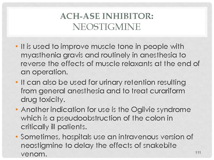 ACH-ASE INHIBITOR: NEOSTIGMINE • It is used to improve muscle tone in people with
