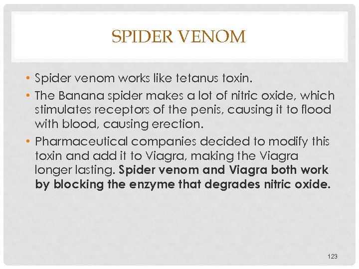 SPIDER VENOM • Spider venom works like tetanus toxin. • The Banana spider makes