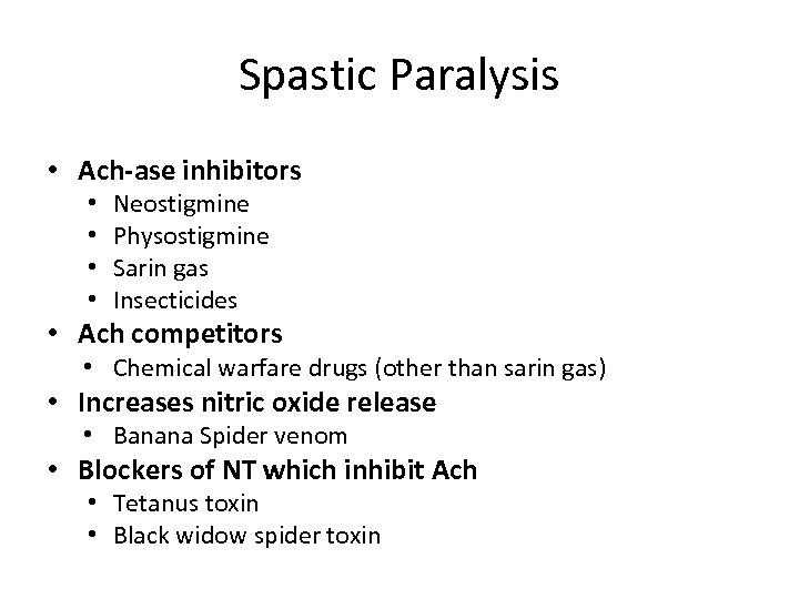 Spastic Paralysis • Ach-ase inhibitors • • Neostigmine Physostigmine Sarin gas Insecticides • Ach