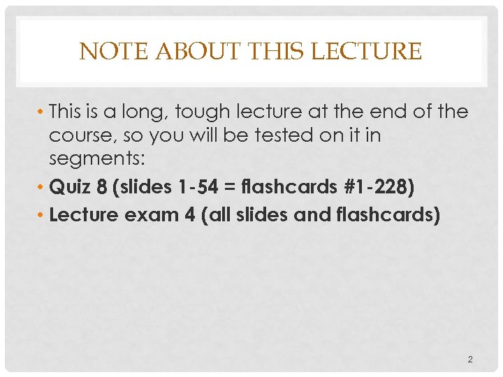 NOTE ABOUT THIS LECTURE • This is a long, tough lecture at the end