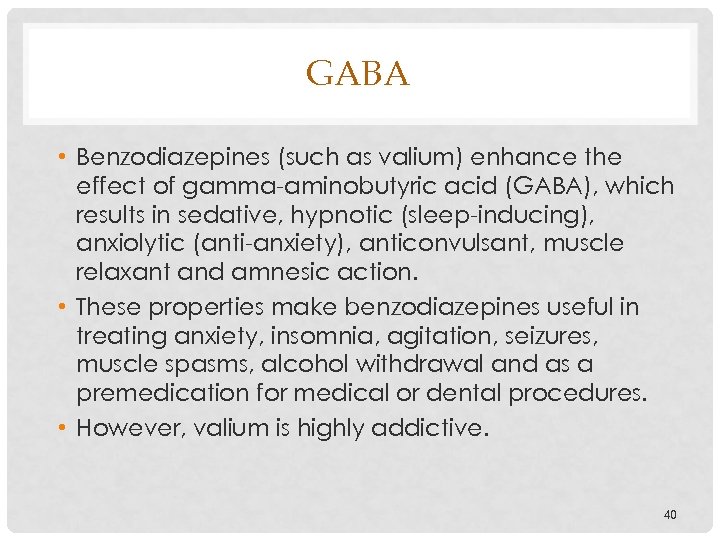 GABA • Benzodiazepines (such as valium) enhance the effect of gamma-aminobutyric acid (GABA), which