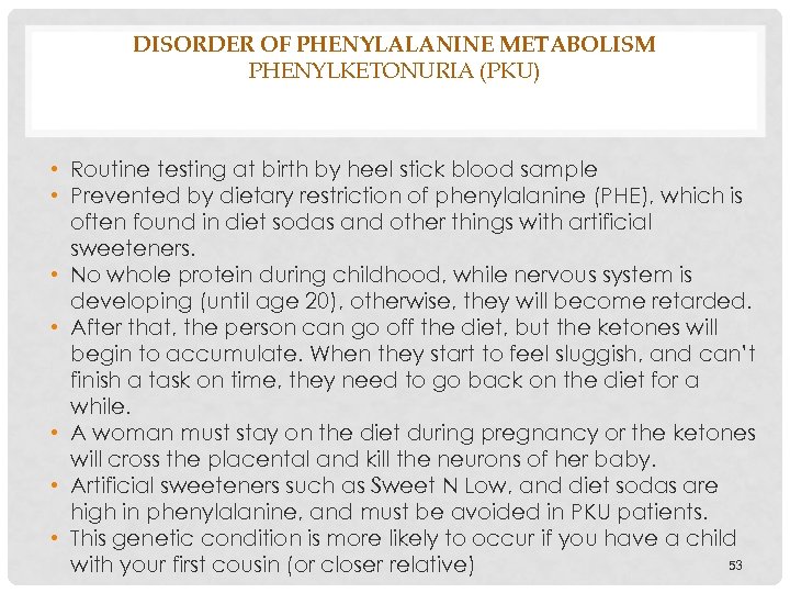 DISORDER OF PHENYLALANINE METABOLISM PHENYLKETONURIA (PKU) • Routine testing at birth by heel stick