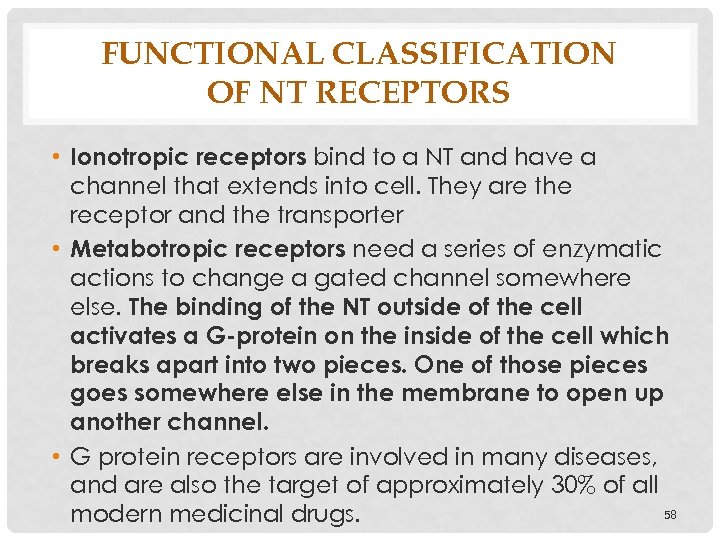 FUNCTIONAL CLASSIFICATION OF NT RECEPTORS • Ionotropic receptors bind to a NT and have