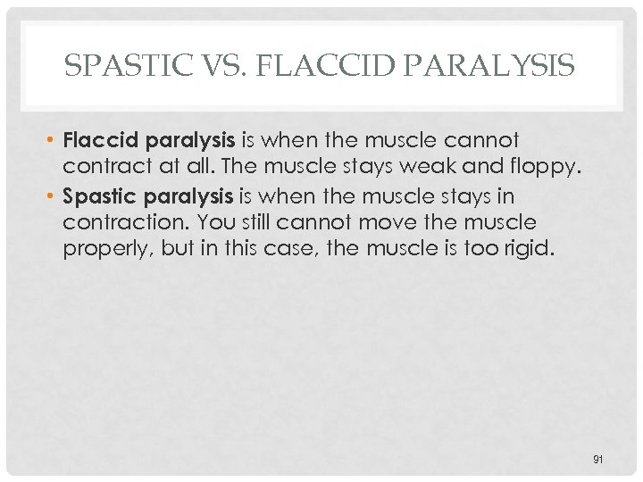 SPASTIC VS. FLACCID PARALYSIS • Flaccid paralysis is when the muscle cannot contract at