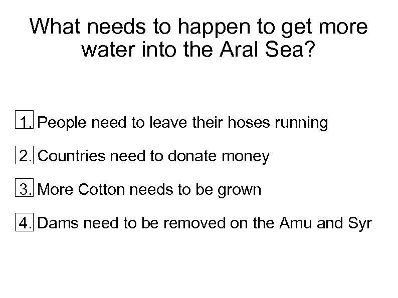What needs to happen to get more water into the Aral Sea? 1. People