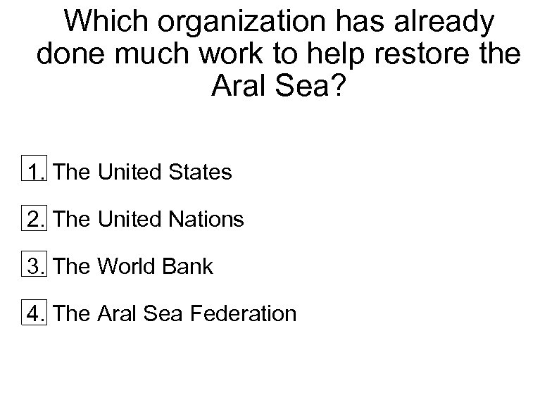 Which organization has already done much work to help restore the Aral Sea? 1.