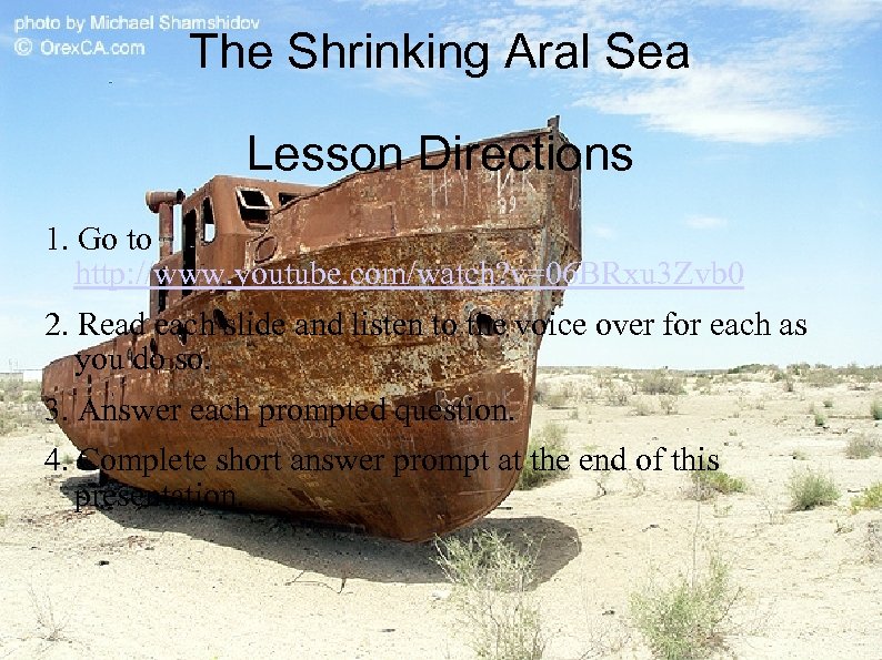The Shrinking Aral Sea Lesson Directions 1. Go to http: //www. youtube. com/watch? v=06