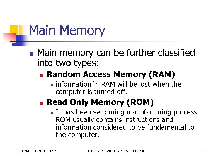 Main Memory Main memory can be further classified into two types: Random Access Memory