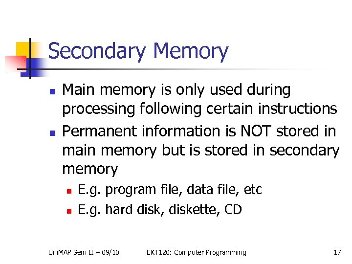 Secondary Memory Main memory is only used during processing following certain instructions Permanent information
