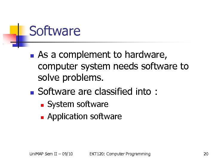 Software As a complement to hardware, computer system needs software to solve problems. Software