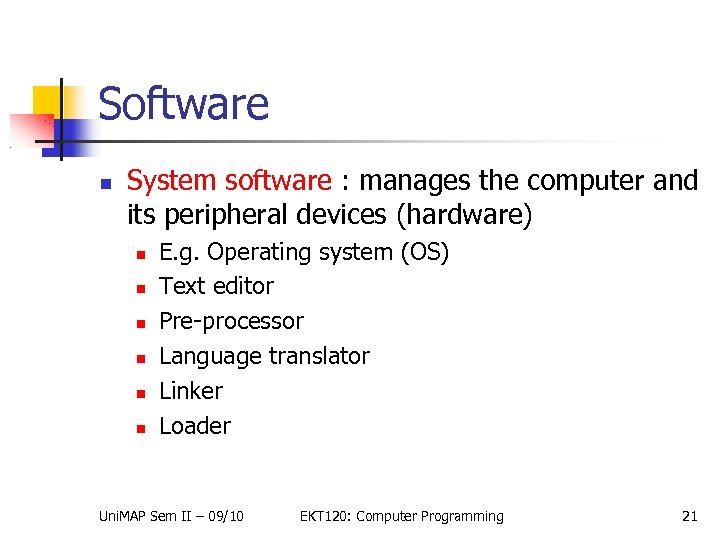 Software System software : manages the computer and its peripheral devices (hardware) E. g.