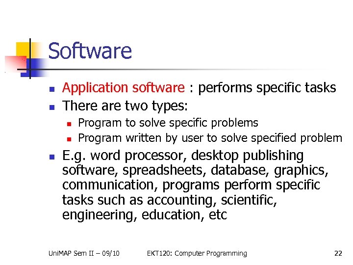 Software Application software : performs specific tasks There are two types: Program to solve