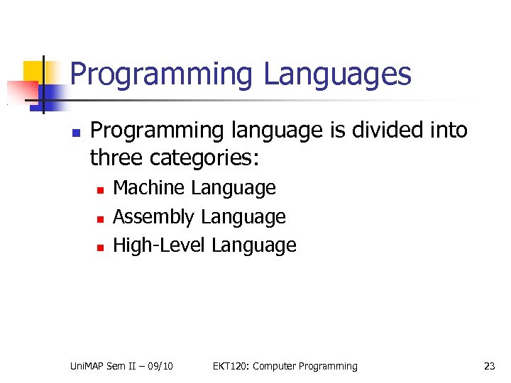 Programming Languages Programming language is divided into three categories: Machine Language Assembly Language High-Level