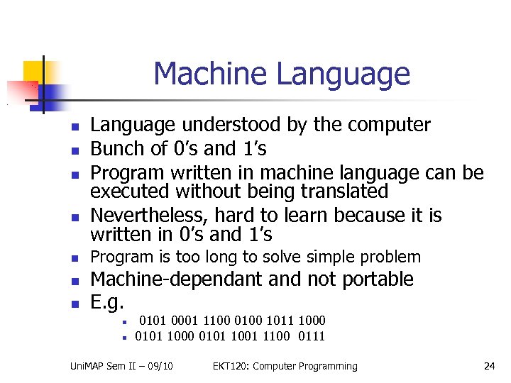 Machine Language understood by the computer Bunch of 0’s and 1’s Program written in
