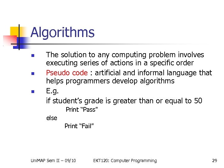 Algorithms The solution to any computing problem involves executing series of actions in a