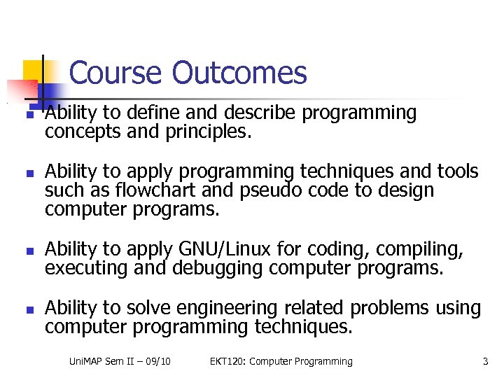 Course Outcomes Ability to define and describe programming concepts and principles. Ability to apply