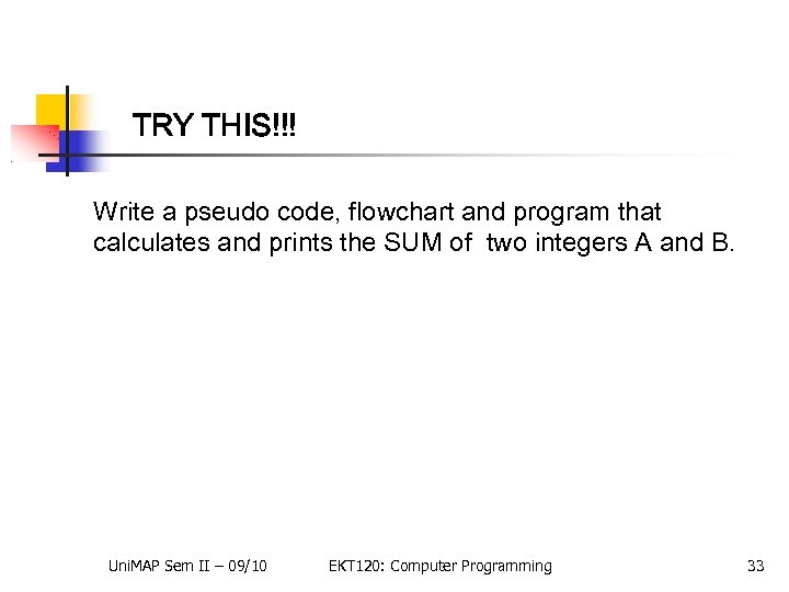 TRY THIS!!! Write a pseudo code, flowchart and program that calculates and prints the