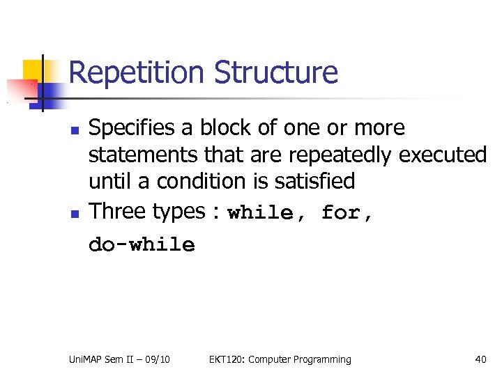 Repetition Structure Specifies a block of one or more statements that are repeatedly executed