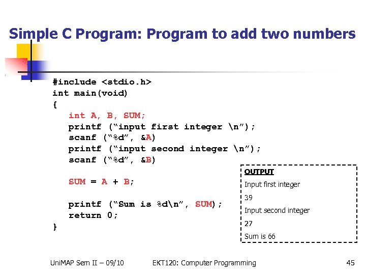 Simple C Program: Program to add two numbers #include <stdio. h> int main(void) {