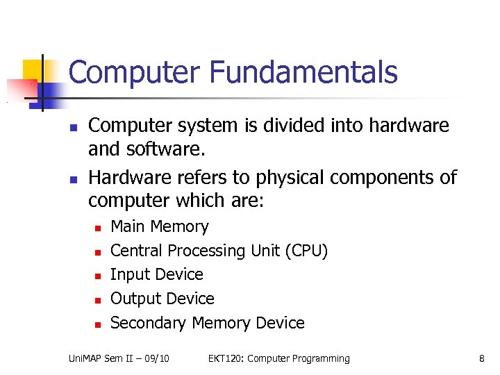 Computer Fundamentals Computer system is divided into hardware and software. Hardware refers to physical