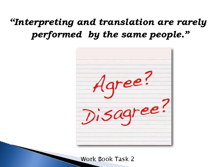 “Interpreting and translation are rarely performed by the same people. ” Work Book Task