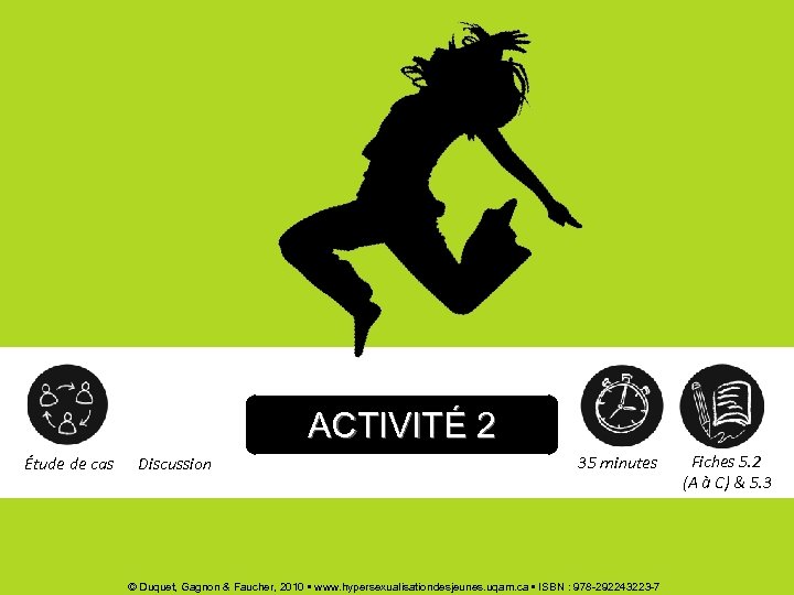 ACTIVITÉ 2 Étude de cas Discussion 35 minutes © Duquet, Gagnon & Faucher, 2010