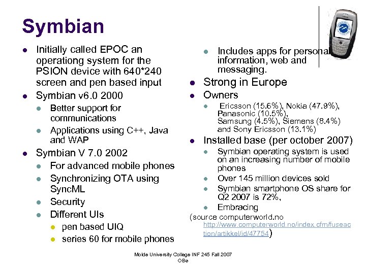 Symbian l l Initially called EPOC an operationg system for the PSION device with