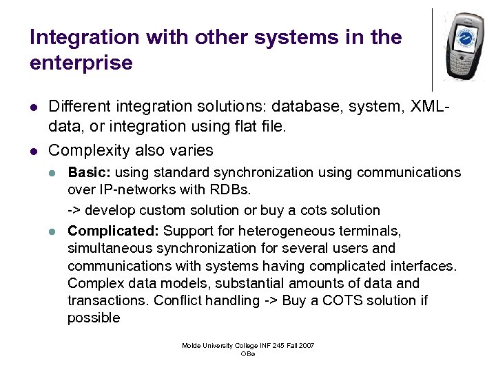 Integration with other systems in the enterprise l l Different integration solutions: database, system,