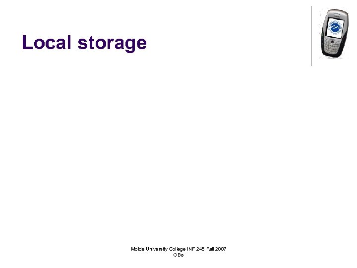 Local storage Molde University College INF 245 Fall 2007 OBø 