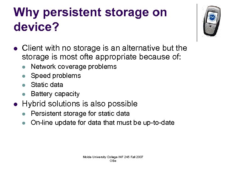 Why persistent storage on device? l Client with no storage is an alternative but