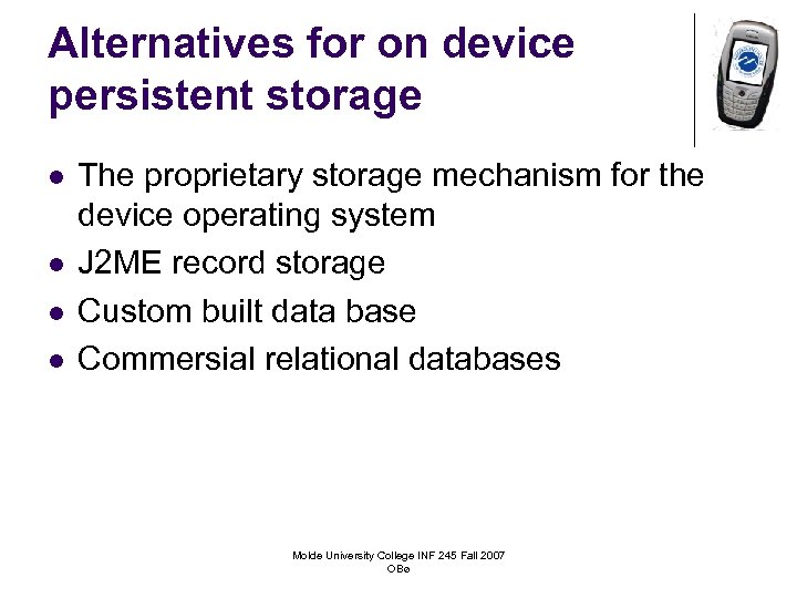 Alternatives for on device persistent storage l l The proprietary storage mechanism for the