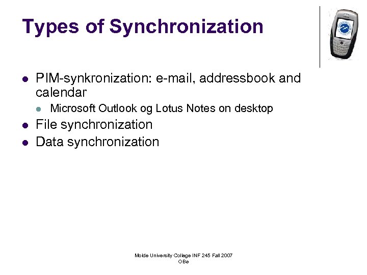 Types of Synchronization l PIM-synkronization: e-mail, addressbook and calendar l l l Microsoft Outlook