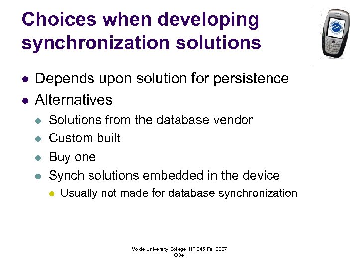 Choices when developing synchronization solutions l l Depends upon solution for persistence Alternatives l