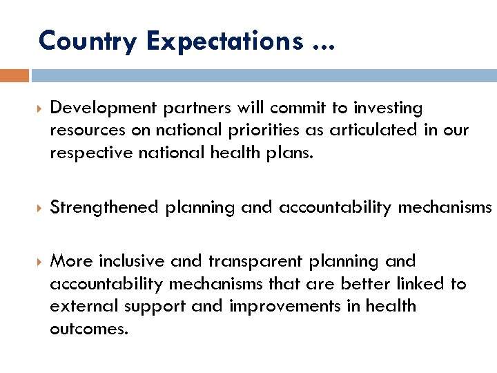 Country Expectations. . . Development partners will commit to investing resources on national priorities