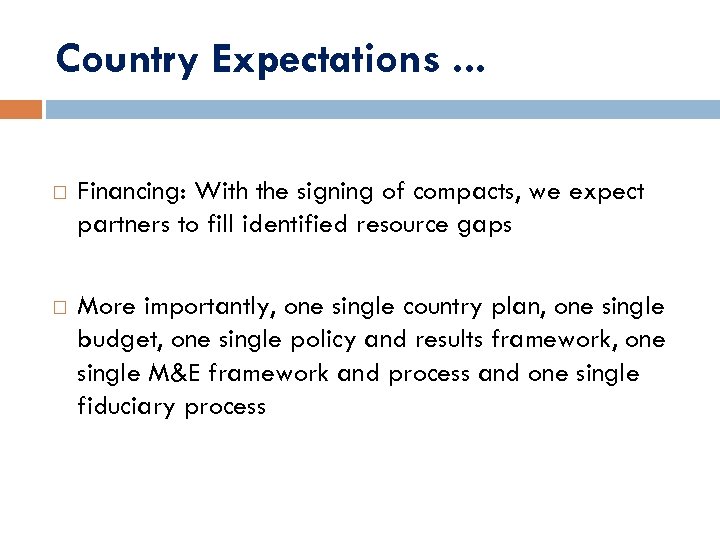 Country Expectations. . . Financing: With the signing of compacts, we expect partners to