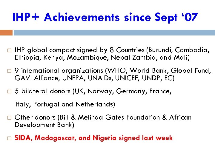 IHP+ Achievements since Sept ‘ 07 IHP global compact signed by 8 Countries (Burundi,