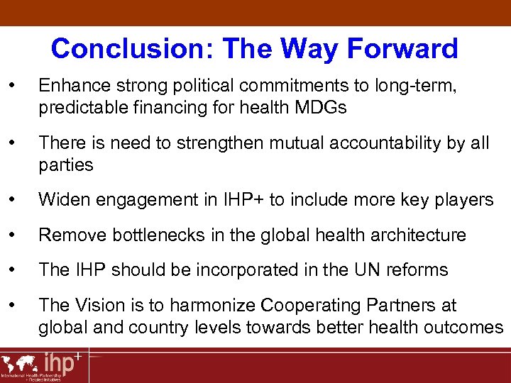 Conclusion: The Way Forward • Enhance strong political commitments to long-term, predictable financing for