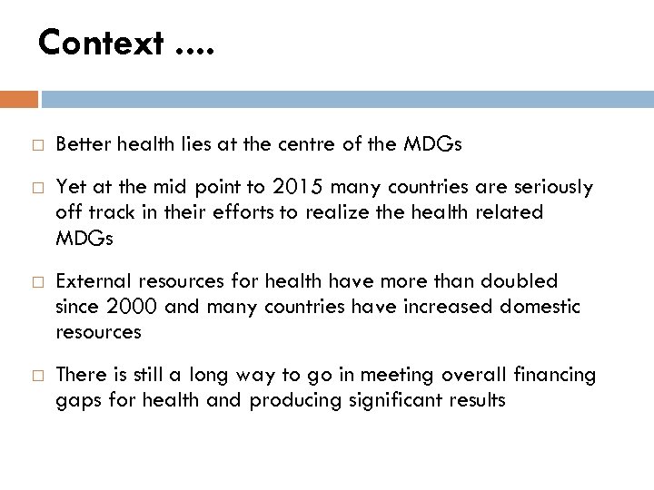 Context. . Better health lies at the centre of the MDGs Yet at the