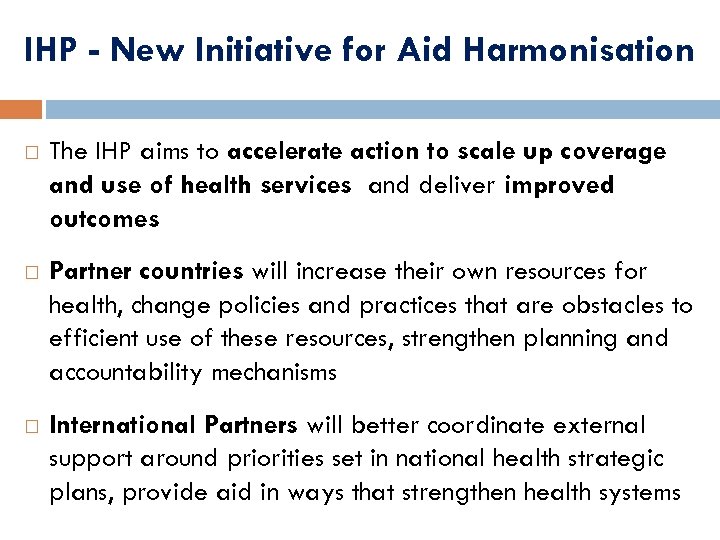 IHP - New Initiative for Aid Harmonisation The IHP aims to accelerate action to