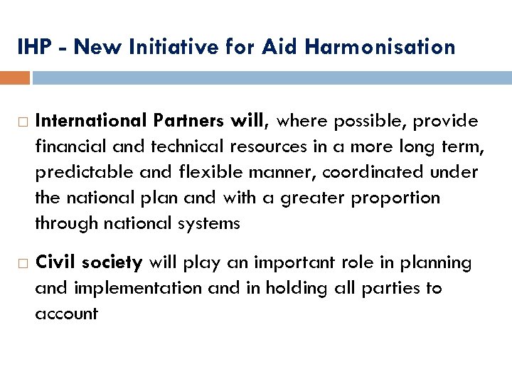 IHP - New Initiative for Aid Harmonisation International Partners will, where possible, provide financial